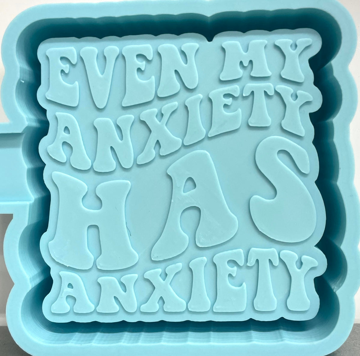 Even My Anxiety Has Anxiety Mold