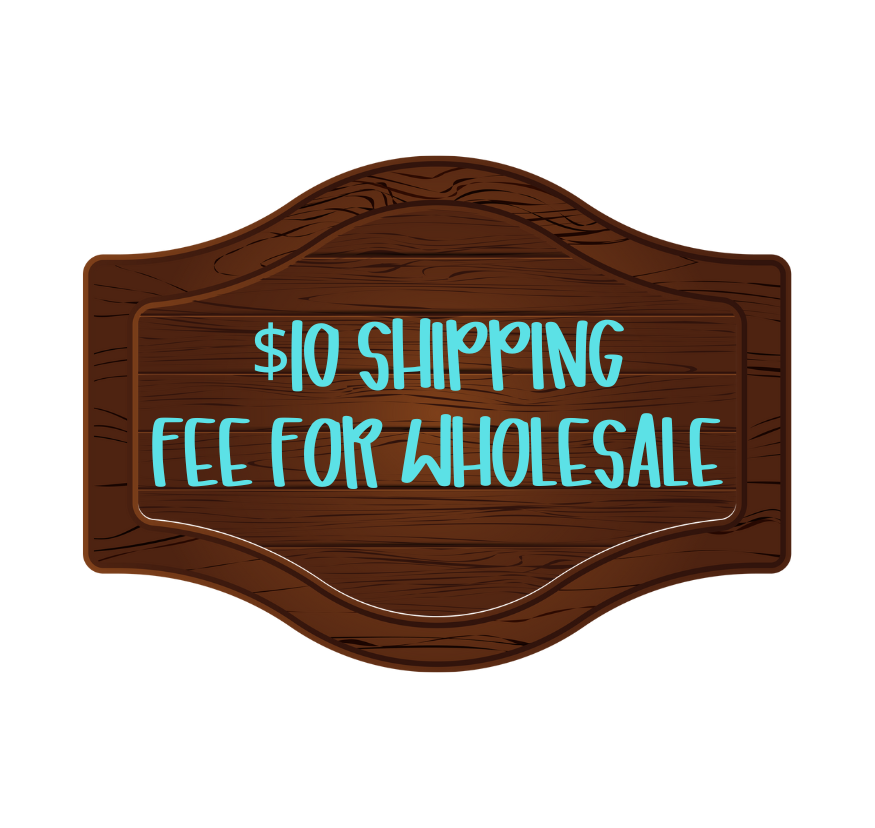 $10 SHIPPING FEE FOR WHOLESALE ORDERS ONLY