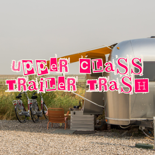 Upper Class Trailer Trash