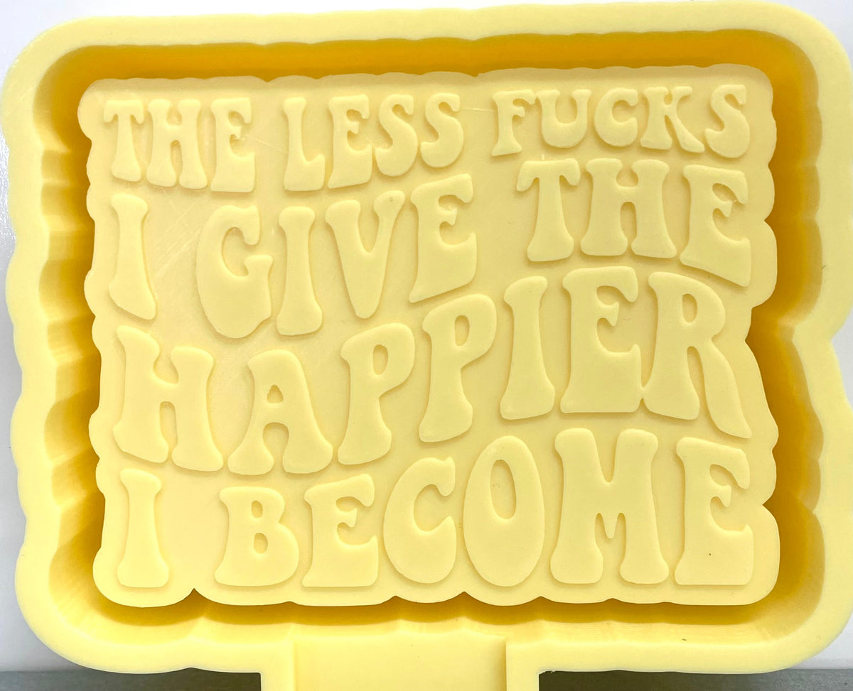 The Less Fucks I Give The Happier I Become Mold