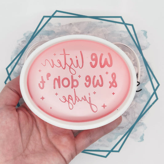 We Listen and We Don't Judge Freshie Mold