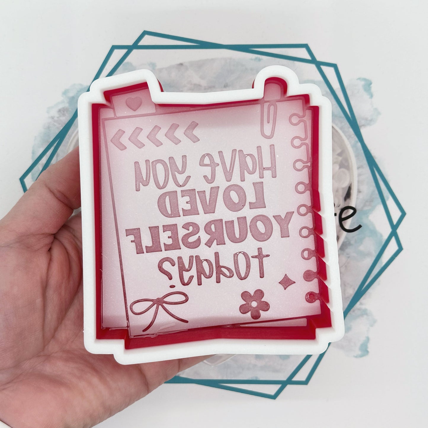 Have You Loved Yourself Today Freshie Mold