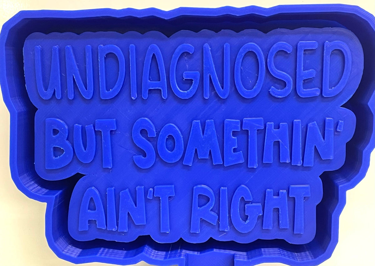 Undiagnosed But Somethin’ Ain’t Right Mold