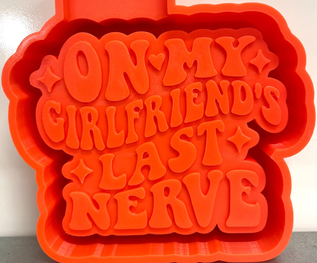 On My Girlfriend’s Last Nerve Mold