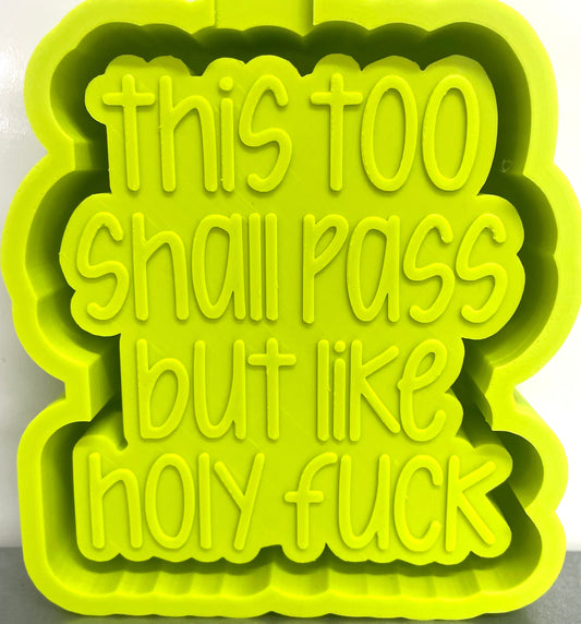 This Too Shall Pass But Like Holy Fuck Mold