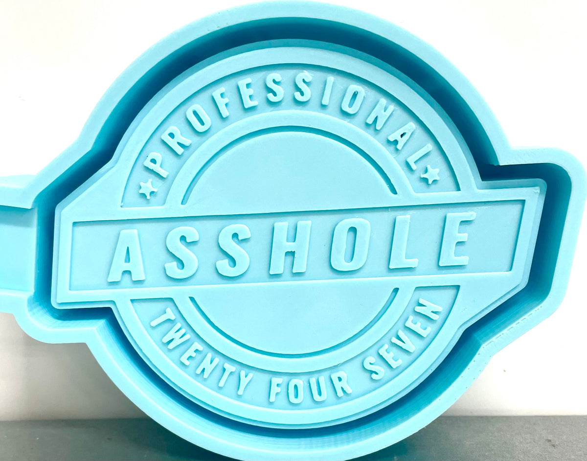 Professional Asshole Twenty Four Seven Mold