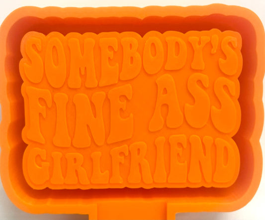 Somebody’s Fine Ass Girlfriend Mold