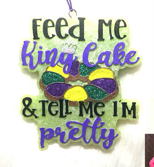 Feed Me King Cake & Tell Me I'm Pretty Mold
