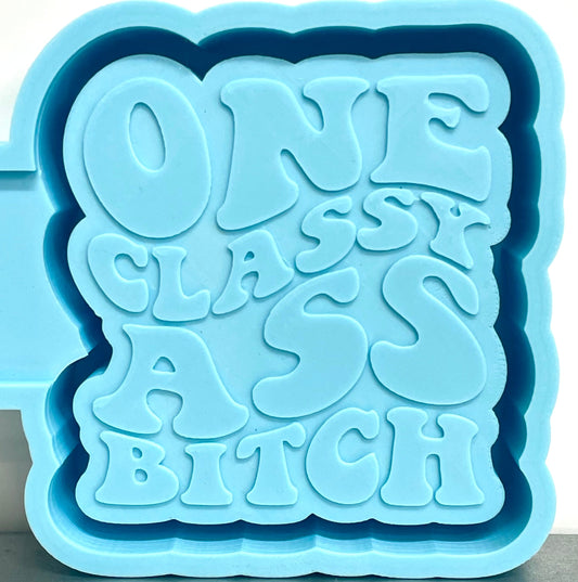 One Classy Ass Bitch Mold