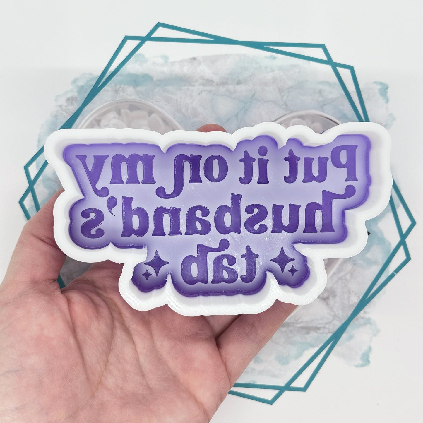Put It On My Husband's Tab Freshie Mold