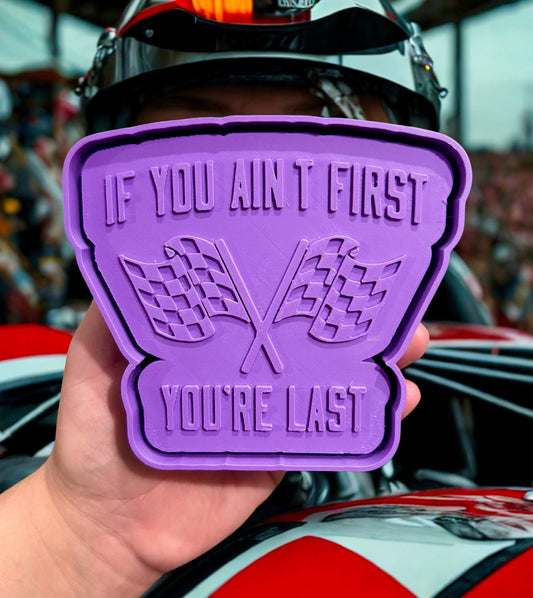 If you ain’t first , your last ￼