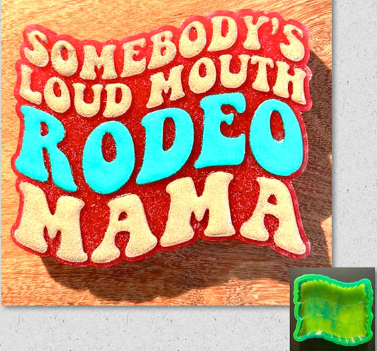 Somebody’s Loud Mouth Rodeo Mama Mold