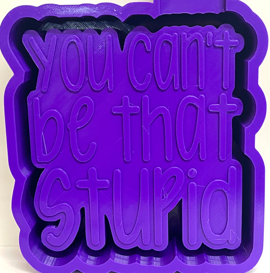 You Can’t Be That Stupid Mold
