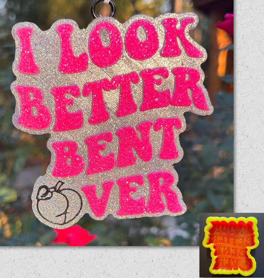 I Look Better Bent Over Mold