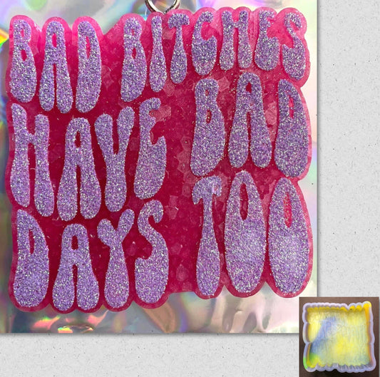 Bad Bitches Have Bad Days Too Mold