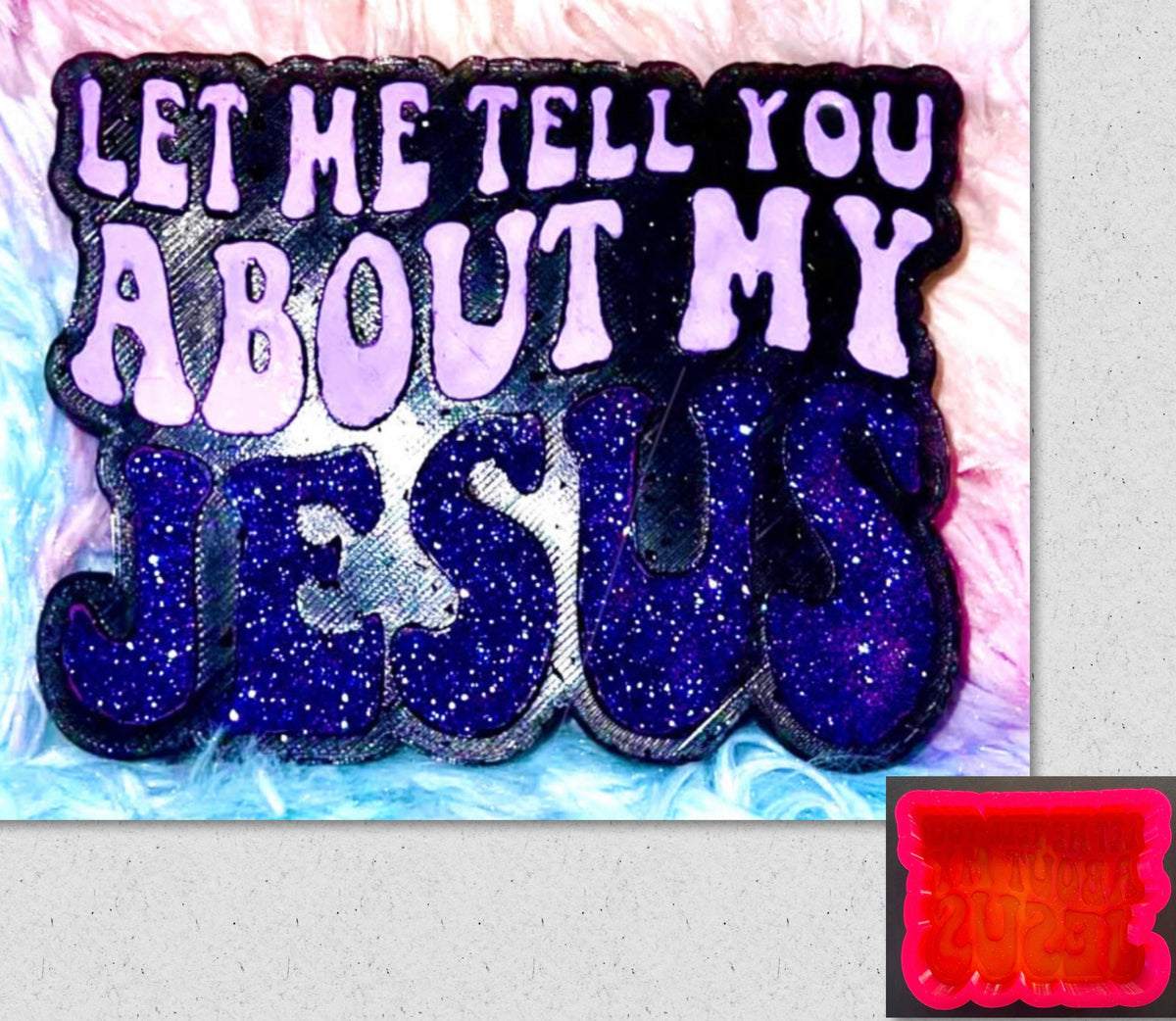 Let Me Tell You About My Jesus Mold