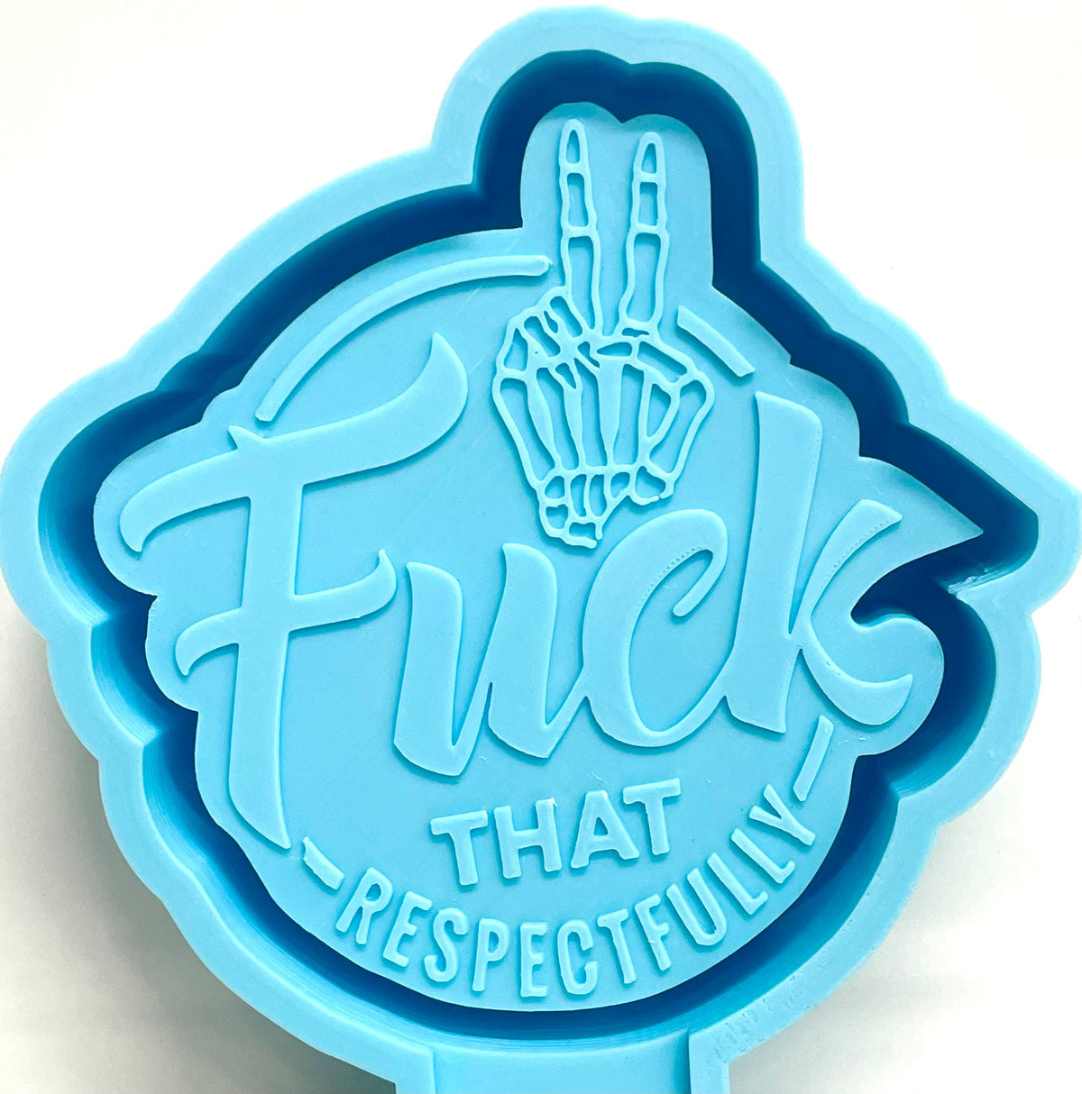 Fuck That Respectfully Mold