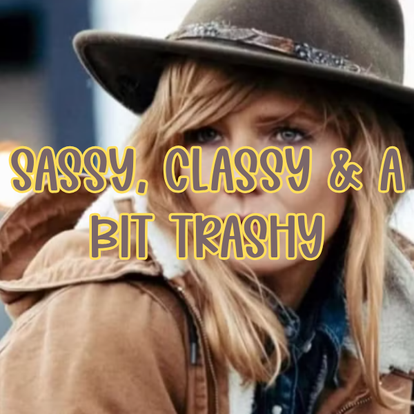 Sassy, Classy & A Bit Trashy