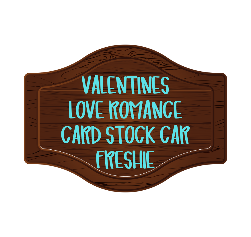 VALENTINES LOVE ROMANCE CARD STOCK CAR FRESHIE (CHOOSE IMAGE)