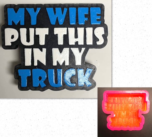 My Wife Put This In My Truck Mold